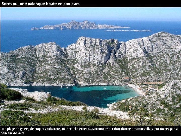 Sormiou, une calanque haute en couleurs Une plage de galets, de coquets cabanons, un