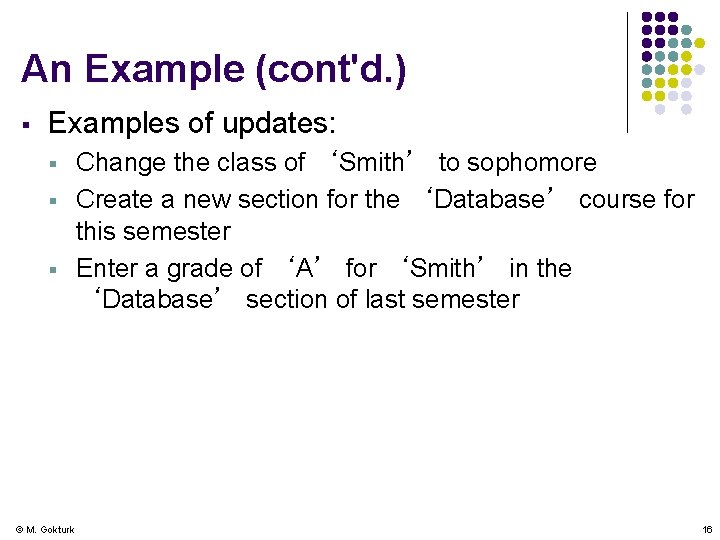 An Example (cont'd. ) § Examples of updates: § § § © M. Gokturk