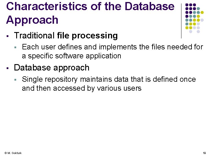 Characteristics of the Database Approach § Traditional file processing § § Each user defines