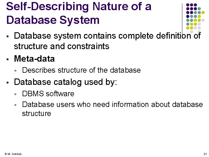Self-Describing Nature of a Database System § § Database system contains complete definition of