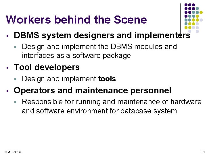 Workers behind the Scene § DBMS system designers and implementers § § Tool developers