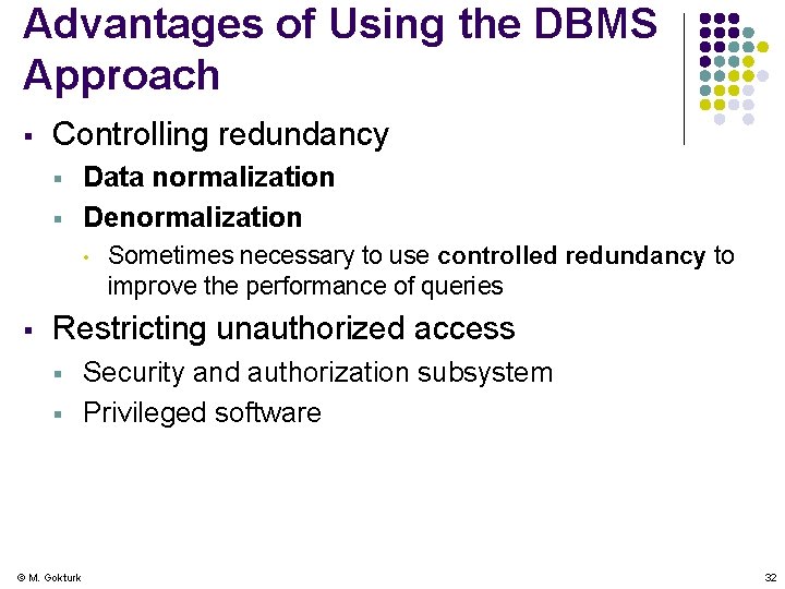 Advantages of Using the DBMS Approach § Controlling redundancy § § Data normalization Denormalization