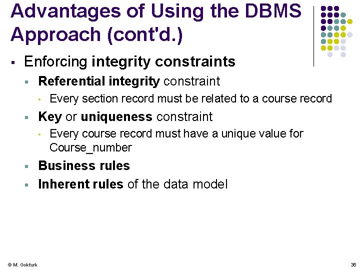 Advantages of Using the DBMS Approach (cont'd. ) § Enforcing integrity constraints § Referential