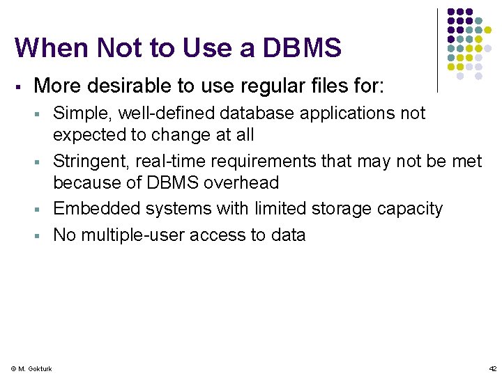 When Not to Use a DBMS § More desirable to use regular files for: