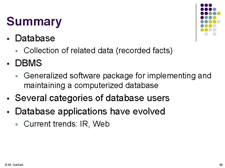 Summary § Database § § DBMS § § § Collection of related data (recorded