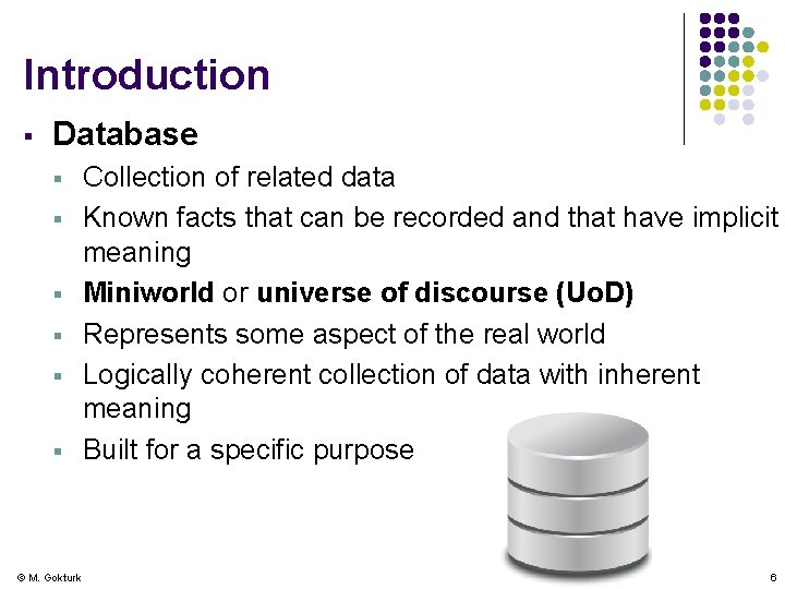 Introduction § Database § § § © M. Gokturk Collection of related data Known