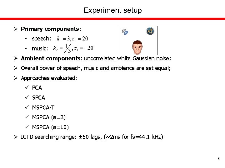 Experiment setup Ø Primary components: • speech: • music: Ø Ambient components: uncorrelated white