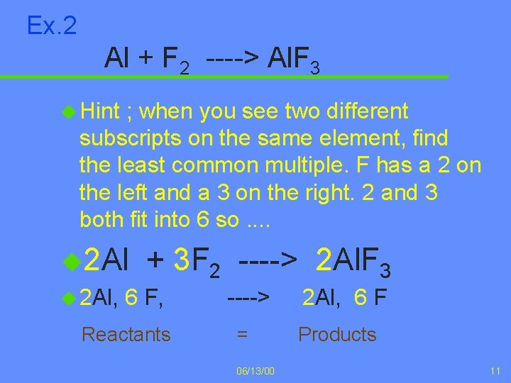 Ex. 2 Al + F 2 ----> Al. F 3 u Hint ; when