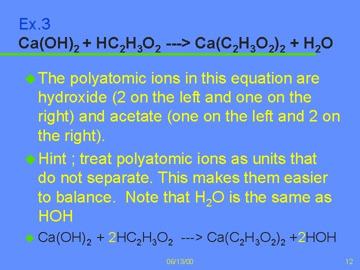 Ex. 3 Ca(OH)2 + HC 2 H 3 O 2 ---> Ca(C 2 H