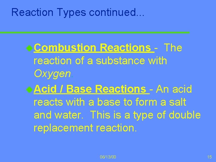 Reaction Types continued. . . u. Combustion Reactions - The reaction of a substance
