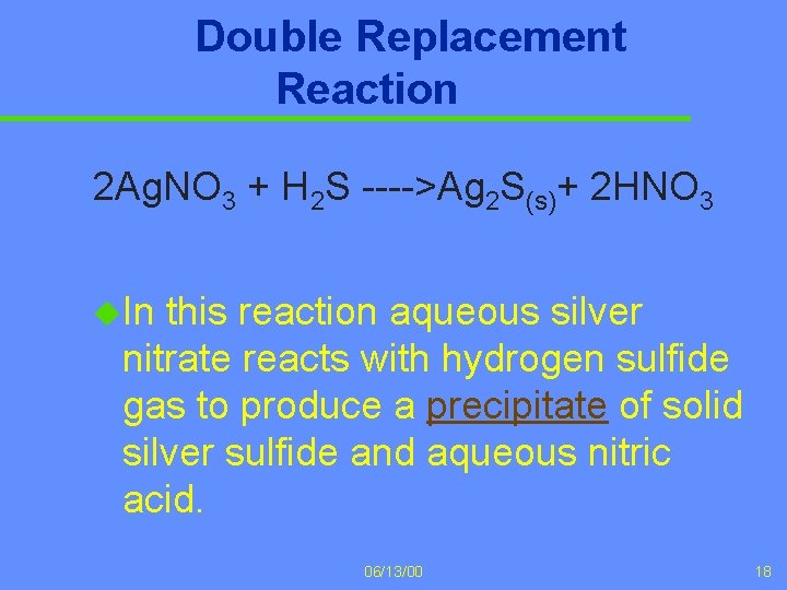 Ex. 3 Double Replacement Reaction 2 Ag. NO 3 + H 2 S ---->Ag
