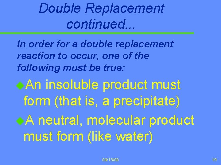 Double Replacement continued. . . In order for a double replacement reaction to occur,