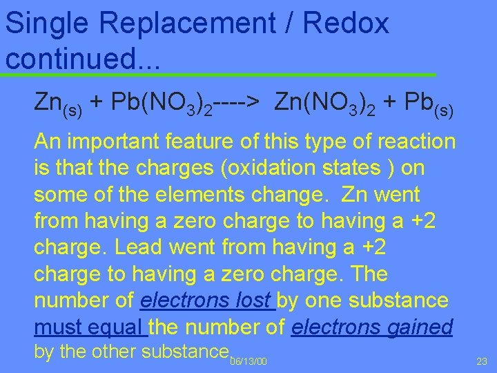 Single Replacement / Redox continued. . . Zn(s) + Pb(NO 3)2 ----> Zn(NO 3)2