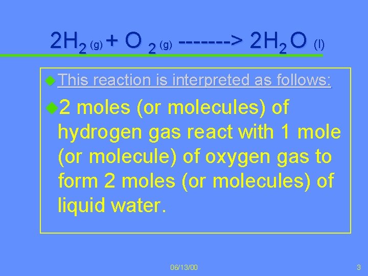2 H 2 (g) + O 2 (g) -------> 2 H 2 O (l)