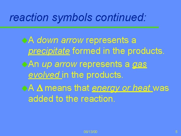 reaction symbols continued: u. A down arrow represents a precipitate formed in the products.