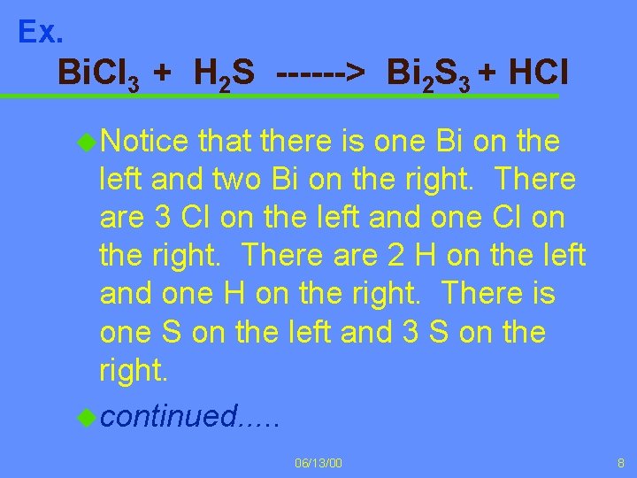 Ex. Bi. Cl 3 + H 2 S ------> Bi 2 S 3 +