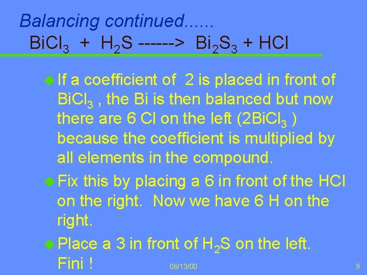 Balancing continued. . . Bi. Cl 3 + H 2 S ------> Bi 2