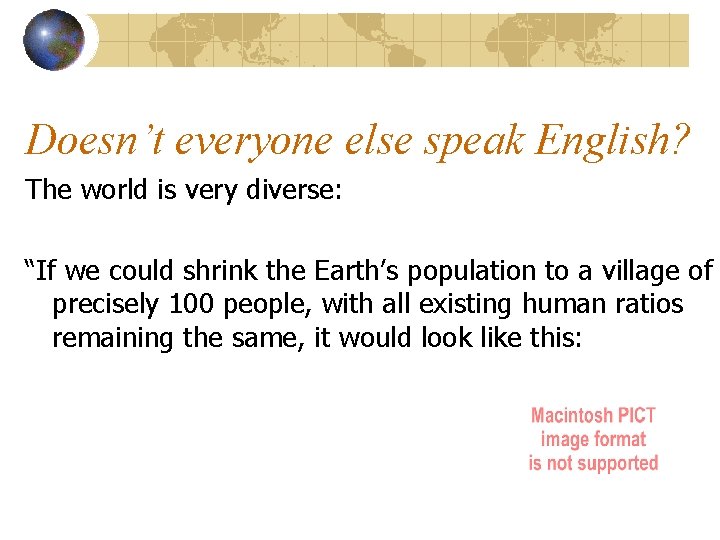 Doesn’t everyone else speak English? The world is very diverse: “If we could shrink