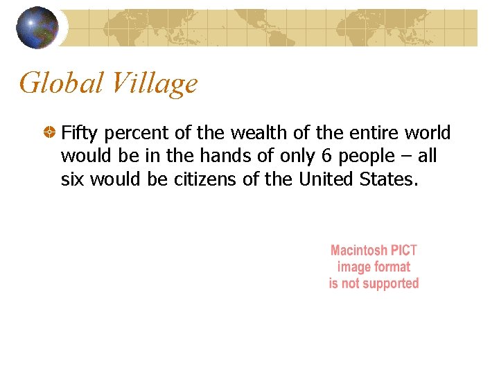 Global Village Fifty percent of the wealth of the entire world would be in