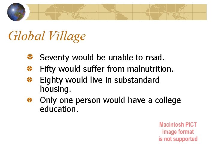 Global Village Seventy would be unable to read. Fifty would suffer from malnutrition. Eighty