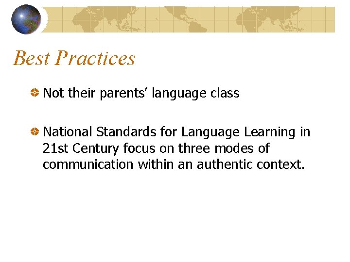 Best Practices Not their parents’ language class National Standards for Language Learning in 21