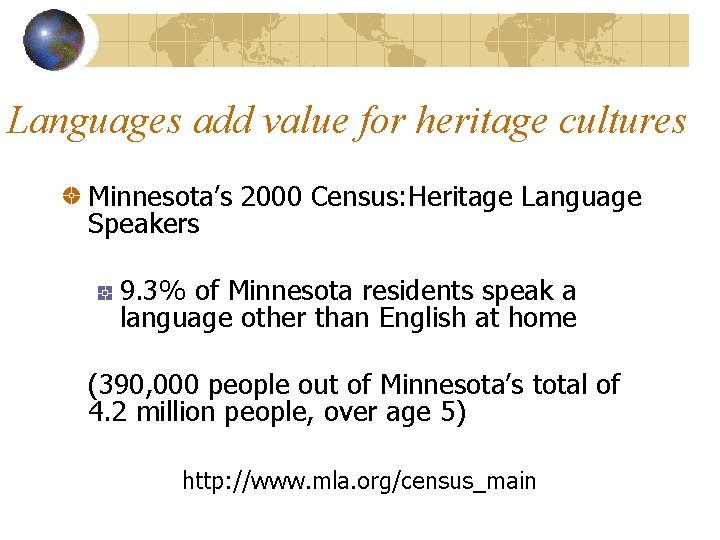 Languages add value for heritage cultures Minnesota’s 2000 Census: Heritage Language Speakers 9. 3%