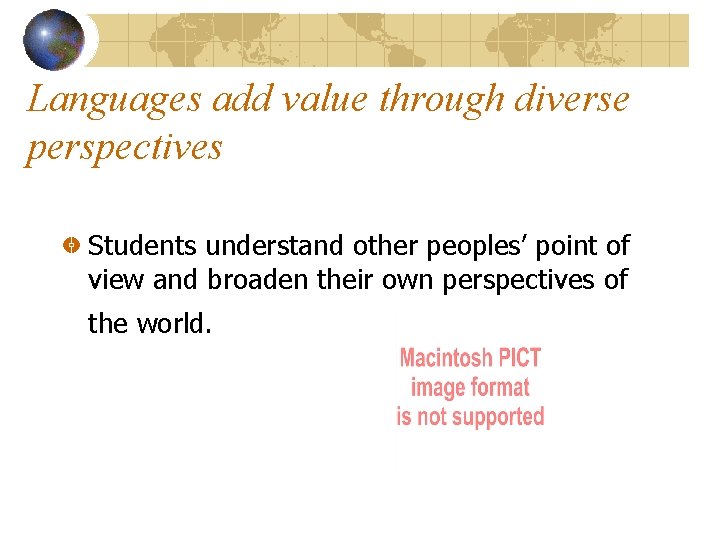 Languages add value through diverse perspectives Students understand other peoples’ point of view and