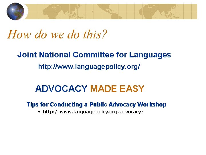 How do we do this? Joint National Committee for Languages http: //www. languagepolicy. org/