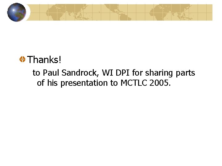 Thanks! to Paul Sandrock, WI DPI for sharing parts of his presentation to MCTLC
