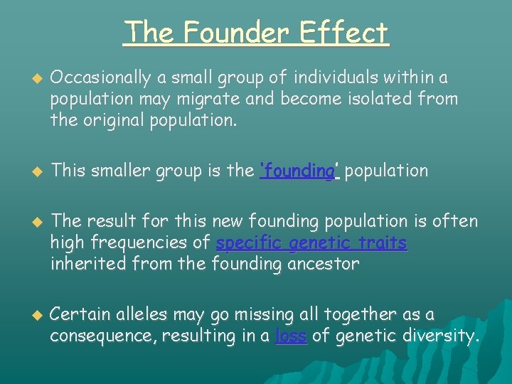 The Founder Effect Occasionally a small group of individuals within a population may migrate
