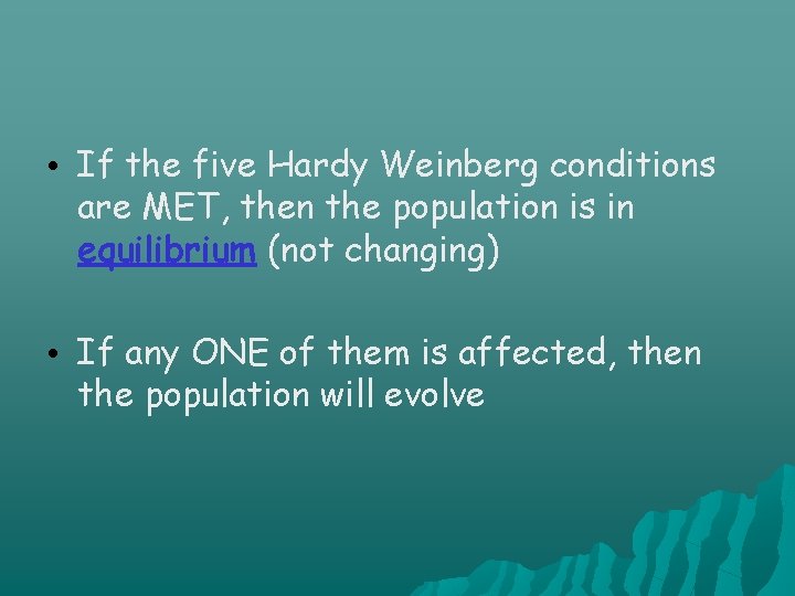  • If the five Hardy Weinberg conditions are MET, then the population is