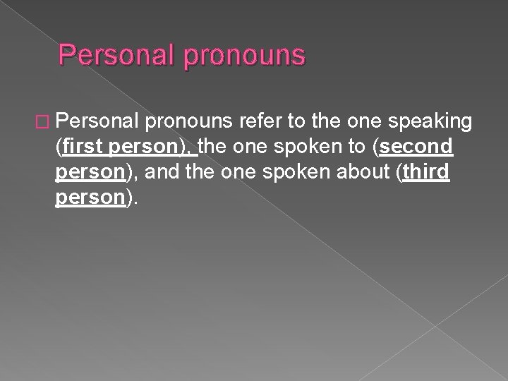 Personal pronouns � Personal pronouns refer to the one speaking (first person), the one