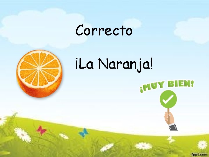 Correcto ¡La Naranja! 
