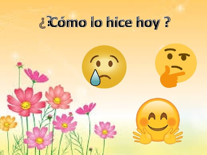 ¿ Cómo lo hice hoy ? 