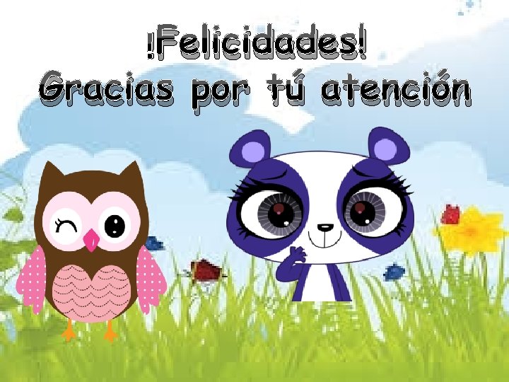 !Felicidades! Gracias por tú atención 