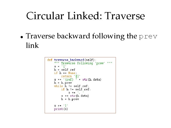 Circular Linked: Traverse backward following the prev link 