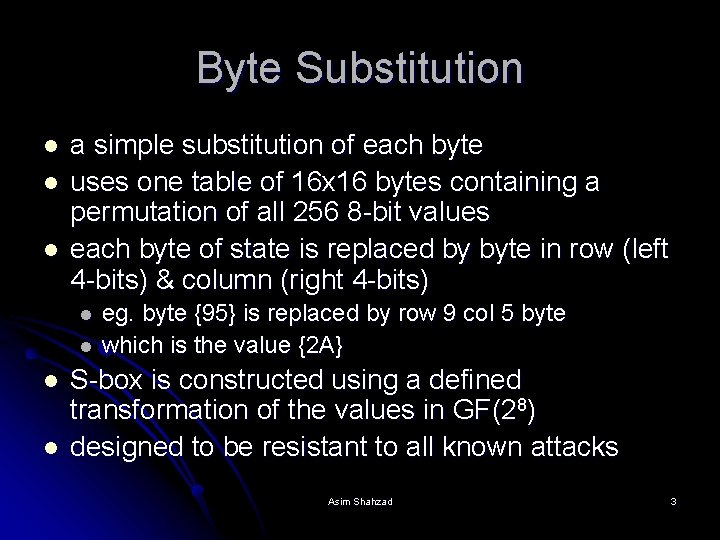 Byte Substitution l l l a simple substitution of each byte uses one table