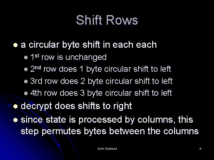 Shift Rows l a circular byte shift in each l 1 st row is