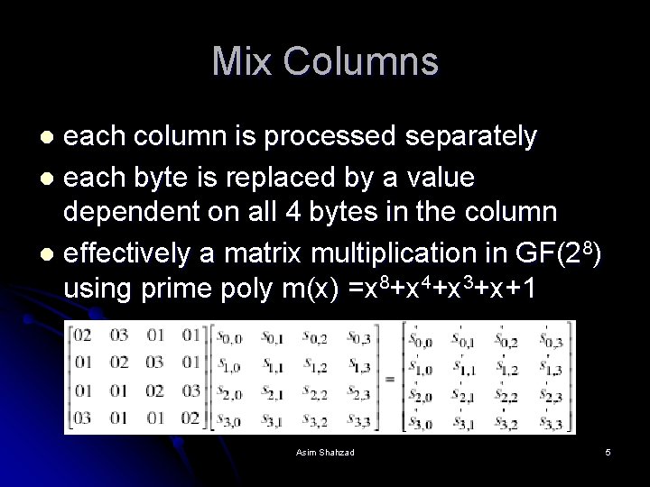 Mix Columns each column is processed separately l each byte is replaced by a