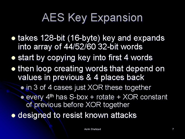 AES Key Expansion takes 128 -bit (16 -byte) key and expands into array of