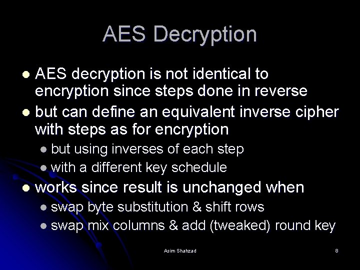 AES Decryption AES decryption is not identical to encryption since steps done in reverse