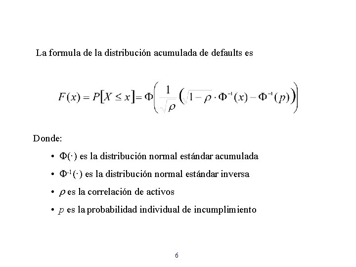 La formula de la distribución acumulada de defaults es Donde: • (·) es la