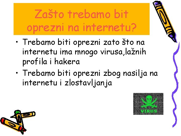 Zašto trebamo bit oprezni na internetu? • Trebamo biti oprezni zato što na internetu