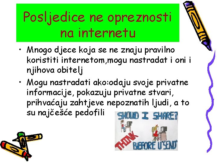 Posljedice ne opreznosti na internetu • Mnogo djece koja se ne znaju pravilno koristiti