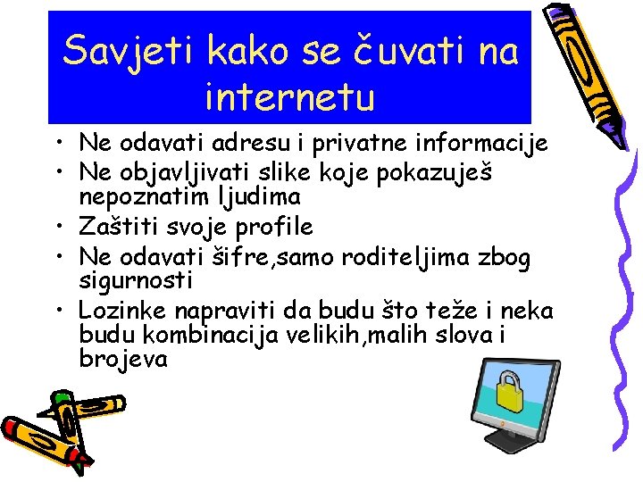 Savjeti kako se čuvati na internetu • Ne odavati adresu i privatne informacije •