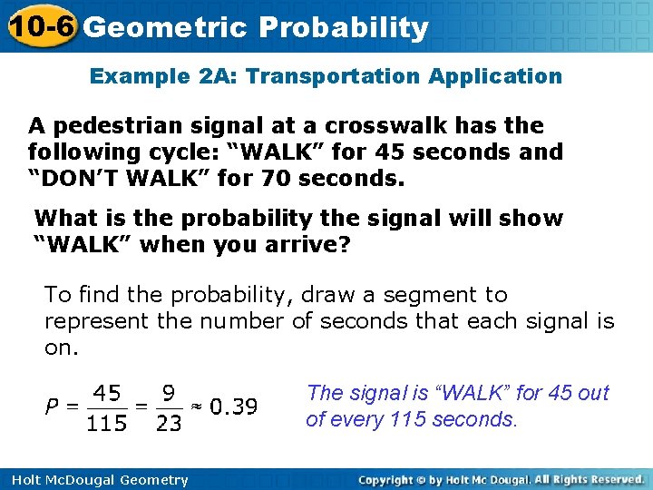 10 -6 Geometric Probability Example 2 A: Transportation Application A pedestrian signal at a