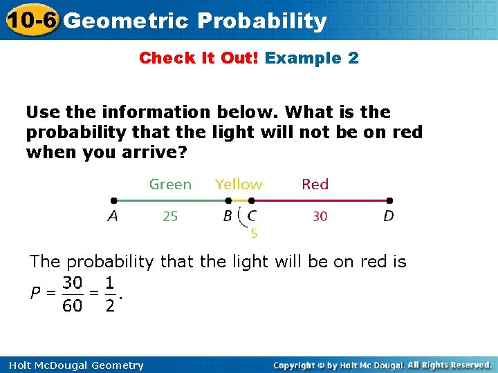 10 -6 Geometric Probability Check It Out! Example 2 Use the information below. What