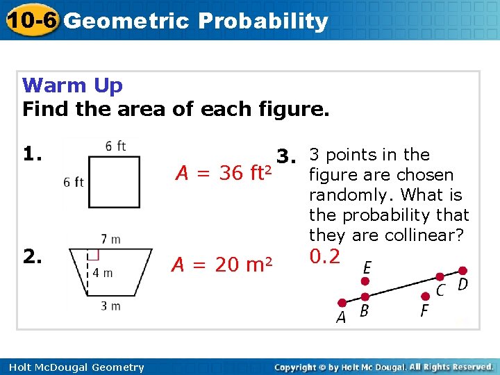 10 -6 Geometric Probability Warm Up Find the area of each figure. 1. 2.