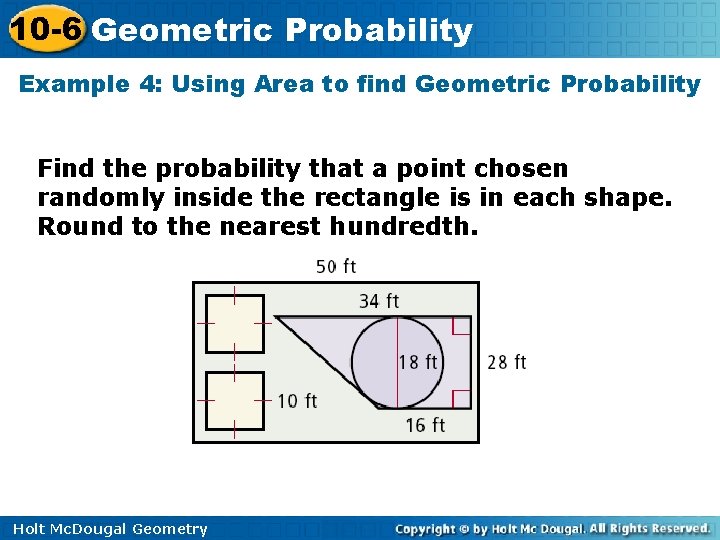 10 -6 Geometric Probability Example 4: Using Area to find Geometric Probability Find the