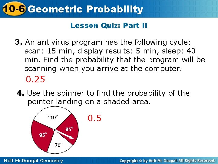 10 -6 Geometric Probability Lesson Quiz: Part II 3. An antivirus program has the
